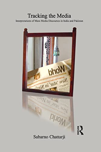 Tracking the Media Interpretations of Mass Media Discourses in India and Pakist [Paperback]