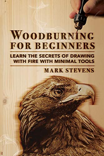 Woodburning for Beginners Learn the Secrets of Drawing with Fire with Minimal T [Paperback]