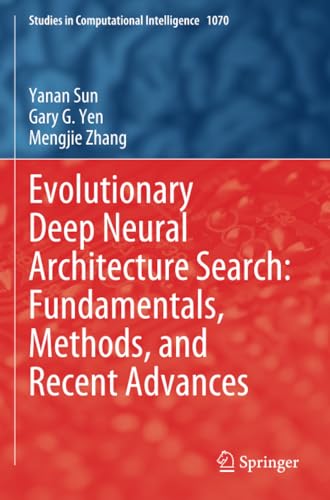 Evolutionary Deep Neural Architecture Search Fundamentals, Methods, and Recent  [Paperback]