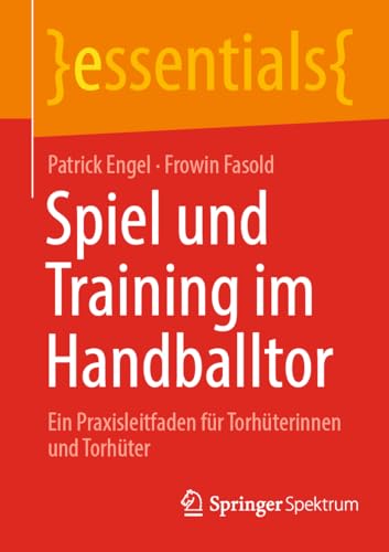 Spiel und Training im Handballtor Ein Praxisleitfaden fr Torhterinnen und Tor [Paperback]
