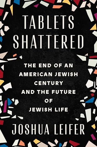 Tablets Shattered The End of an American Jewish Century and the Future of Jewis [Hardcover]