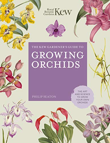 The Kew Gardener&39s Guide to Growing Orchids The Art and Science to Grow You [Hardcover]