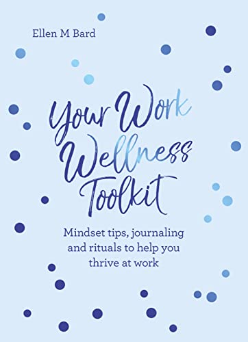 Your Work Wellness Toolkit Mindset tips, journaling and rituals to help you thr [Paperback]