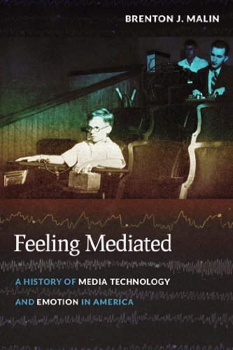 Feeling Mediated A History of Media Technology and Emotion in America [Hardcover]