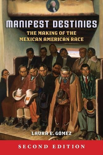 Manifest Destinies, Second Edition The Making of the Mexican American Race [Hardcover]