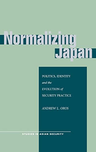 Normalizing Japan Politics, Identity, and the Evolution of  Security Practice [Hardcover]