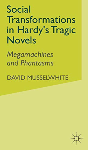 Social Transformations in Hardy's Tragic Novels Megamachines and Phantasms [Hardcover]