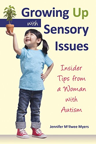Growing Up with Sensory Issues Insider Tips from a Woman with Autism [Paperback]