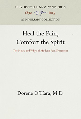 Heal the Pain, Comfort the Spirit  The Hows and Whys of Modern Pain Treatment [Hardcover]