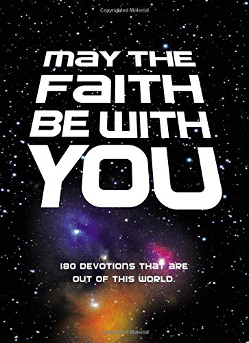 May the Faith Be with You 180 devotions that are out of this world [Hardcover]