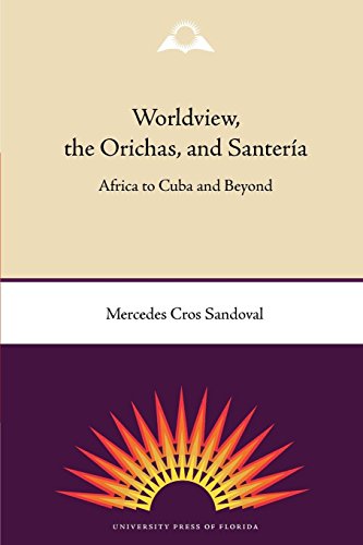 Worldview, The Orichas, And Santeria Africa To Cuba And Beyond [Paperback]