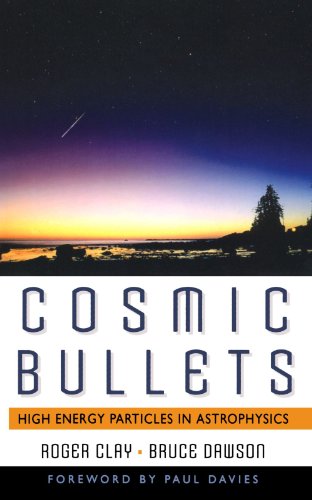 Cosmic Bullets High Energy Particles In Astrophysics [Paperback]