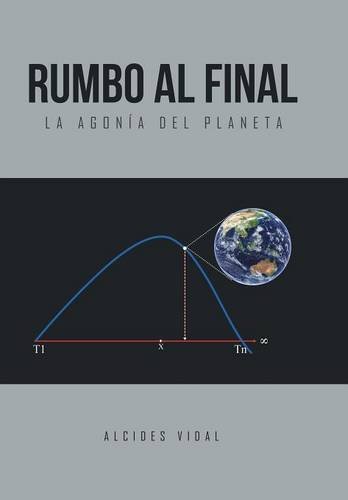 Rumbo Al Final La Agonia Del Planeta (spanish Edition) [Hardcover]