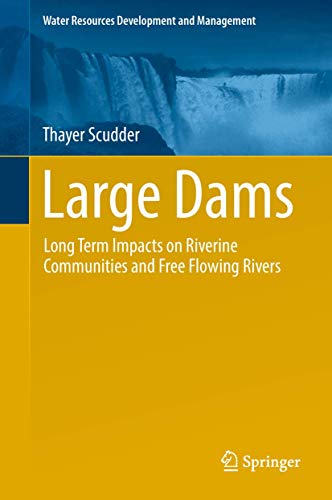 Large Dams Long Term Impacts on Riverine Communities and Free Flowing Rivers [Hardcover]