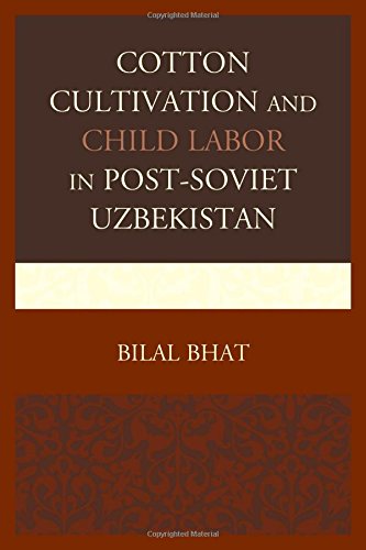 Cotton Cultivation and Child Labor in Post-Soviet Uzbekistan [Hardcover]