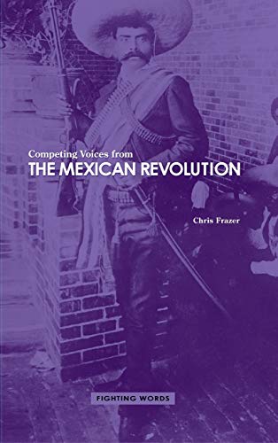 Competing Voices From The Mexican Revolution Fighting Words [Hardcover]