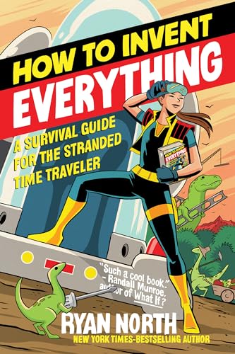 How to Invent Everything A Survival Guide for the Stranded Time Traveler [Paperback]