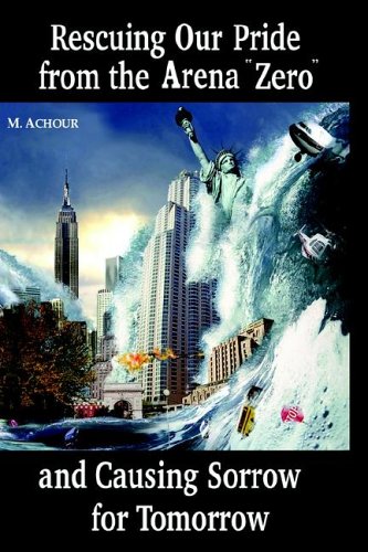 Rescuing Our Pride from the Arena Zero and Causing Sorrow for Tomorrow [Paperback]