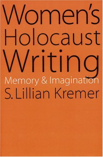 Women's Holocaust Writing  Memory and Imagination [Paperback]