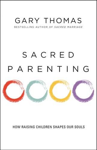 Sacred Parenting How Raising Children Shapes Our Souls [Paperback]