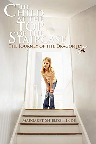 The Child At The Top Of The Staircase The Journey Of The Dragonfly [Paperback]