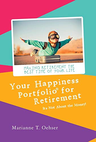 Your Happiness Portfolio for Retirement  It's Not about the Money [Hardcover]