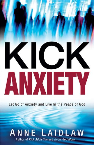 Kick Anxiety Let Go of Anxiety and Live In the Peace of God [Paperback]