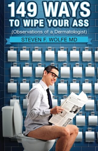 149 Ways To Wipe Your Ass Observations Of A Dermatologist [Paperback]
