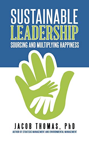 Sustainable Leadership Sourcing And Multiplying Happiness [Paperback]