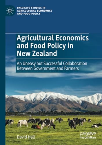 Agricultural Economics and Food Policy in New Zealand An Uneasy but Successful  [Paperback]