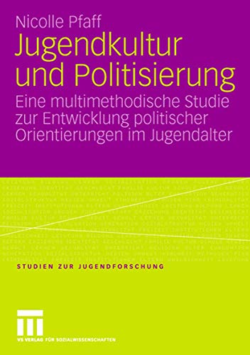 Jugendkultur und Politisierung Eine multimethodische Studie zur Entwicklung pol [Paperback]