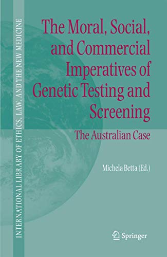 The Moral, Social, and Commercial Imperatives of Genetic Testing and Screening  [Paperback]