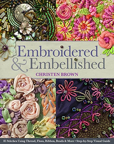 Embroidered &amp Embellished 85 Stitches Using Thread, Floss, Ribbon, Beads &a [Paperback]