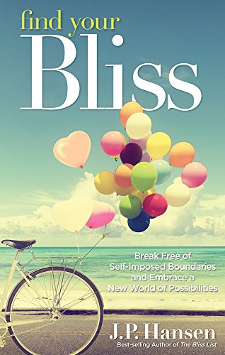 Find Your Bliss Break Free Of Self-Imposed Boundaries And Embrace A New World O [Paperback]