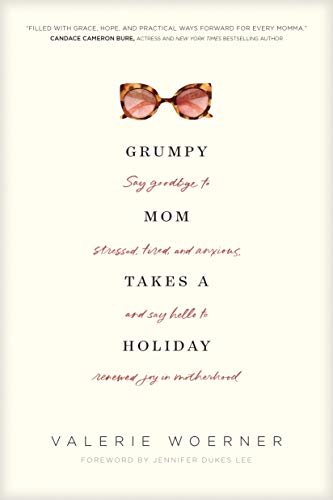 Grumpy Mom Takes a Holiday Say Goodbye to Stressed, Tired, and Anxious, and Say [Paperback]