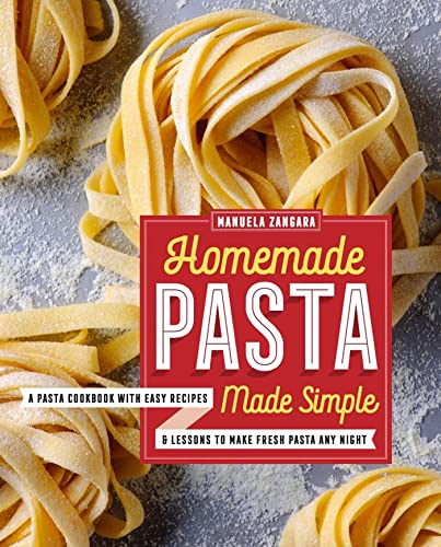 Homemade Pasta Made Simple A Pasta Cookbook with Easy Recipes & Lessons to  [Paperback]