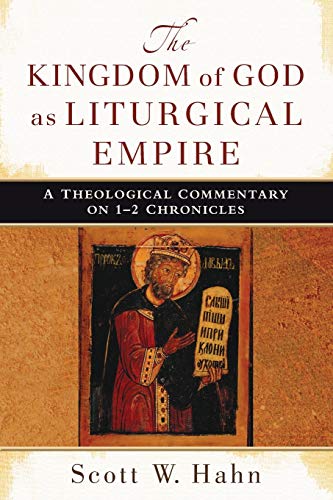 Kingdom Of God As Liturgical Empire, The A Theological Commentary On 1-2 Chroni [Paperback]