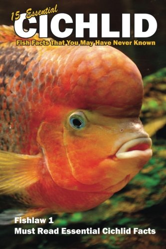 15 Essential Cichlid Fish Facts That You May Have Never Known  Fishlaw1 Must Re [Paperback]