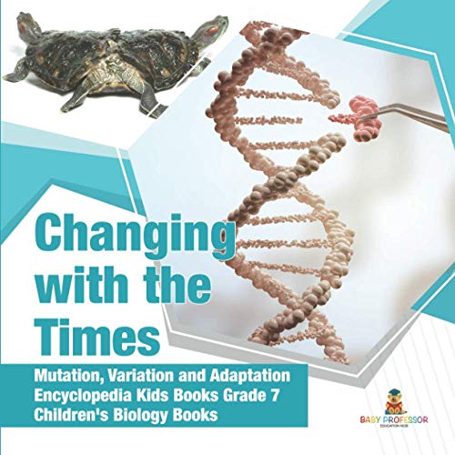 Changing With The Times | Mutation, Variation And Adaptation | Encyclopedia Kids [Paperback]
