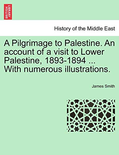 Pilgrimage to Palestine. an account of a visit to Lower Palestine, 1893-1894 ... [Paperback]