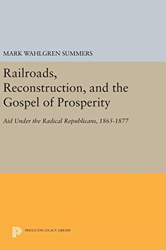 Railroads, Reconstruction, and the Gospel of Prosperity Aid Under the Radical R [Hardcover]
