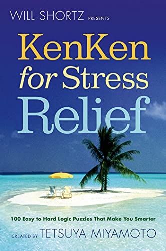 Will Shortz Presents KenKen for Stress Relief 100 Easy to Hard Logic Puzzles Th [Paperback]
