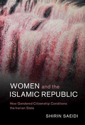 Women and the Islamic Republic How Gendered Citizenship Conditions the Iranian  [Hardcover]