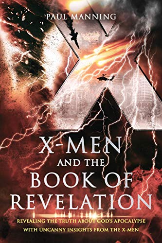 X-Men and the Book of Revelation  Revealing the Truth about God's Apocalypse wi [Paperback]