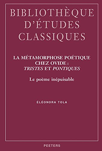 La metamorphose poetique chez Ovide Tristes et Pontiques Le poeme inepuisable [Paperback]