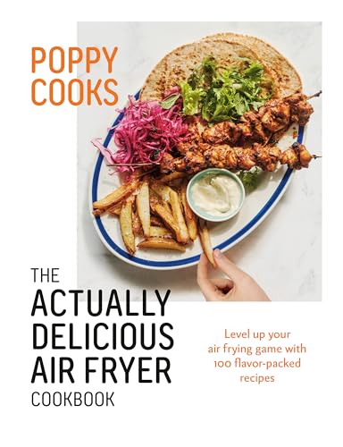Poppy Cooks The Actually Delicious Air Fryer Cookbook [Hardcover]