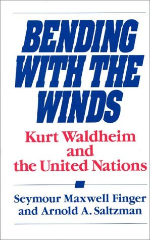 Bending With The Winds Kurt Waldheim And The United Nations [Hardcover]