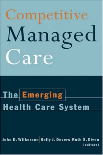 Competitive Managed Care The Emerging Health Care System [Hardcover]