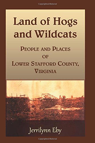 Land Of Hogs And Wildcats People And Places Of Lower Stafford County, Virginia [Paperback]