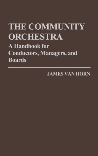 The Community Orchestra A Handbook For Conductors, Managers, And Boards [Hardcover]